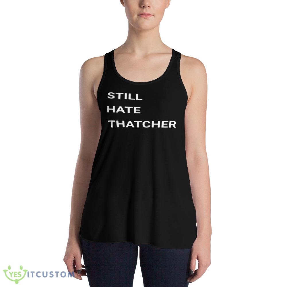 Still Hate Thatcher Shirt 11 still hate thatcher shirt 2 1