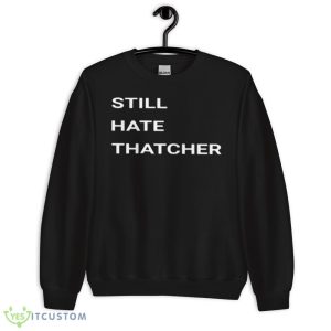 Still Hate Thatcher Shirt - 18000 Unisex Heavy Blend Crewneck Sweatshirt