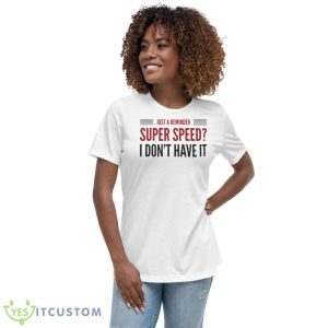 Super Speed I Don’t Have It Legends Of Tomorrow Shirt - Women's Relaxed Short Sleeve Jersey Tee