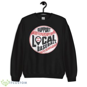 Support Local Baseball Shirt - Unisex Crewneck Sweatshirt