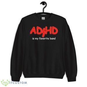 Swankyswamprat ADHD Is My Favorite Band Shirt - Unisex Crewneck Sweatshirt