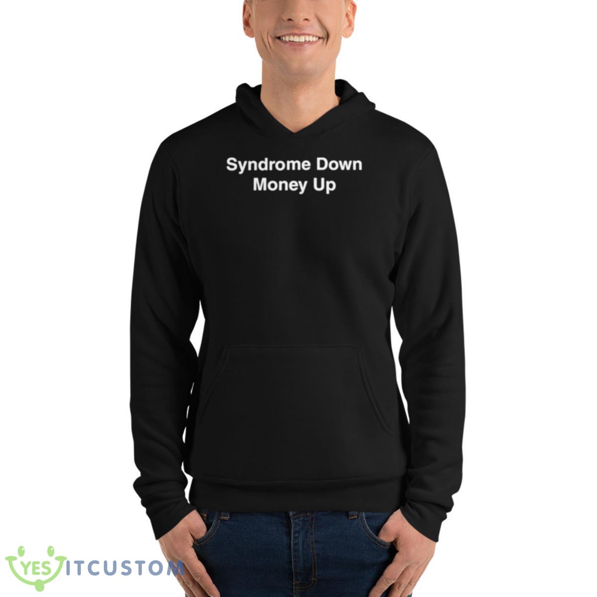 Syndrome Down Money Up Shirt 4 Syndrome Down Money Up Shirt - Unisex Fleece Pullover Hoodie