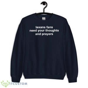Texans Fans Need Your Thoughts And Prayers T Shirt - Unisex Crewneck Sweatshirt-1