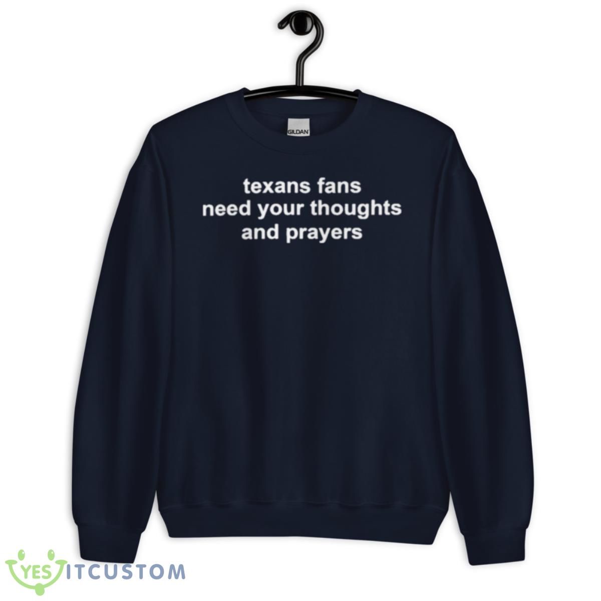 Texans Fans Need Your Thoughts And Prayers T Shirt 2 Texans Fans Need Your Thoughts And Prayers T Shirt - Unisex Crewneck Sweatshirt-1