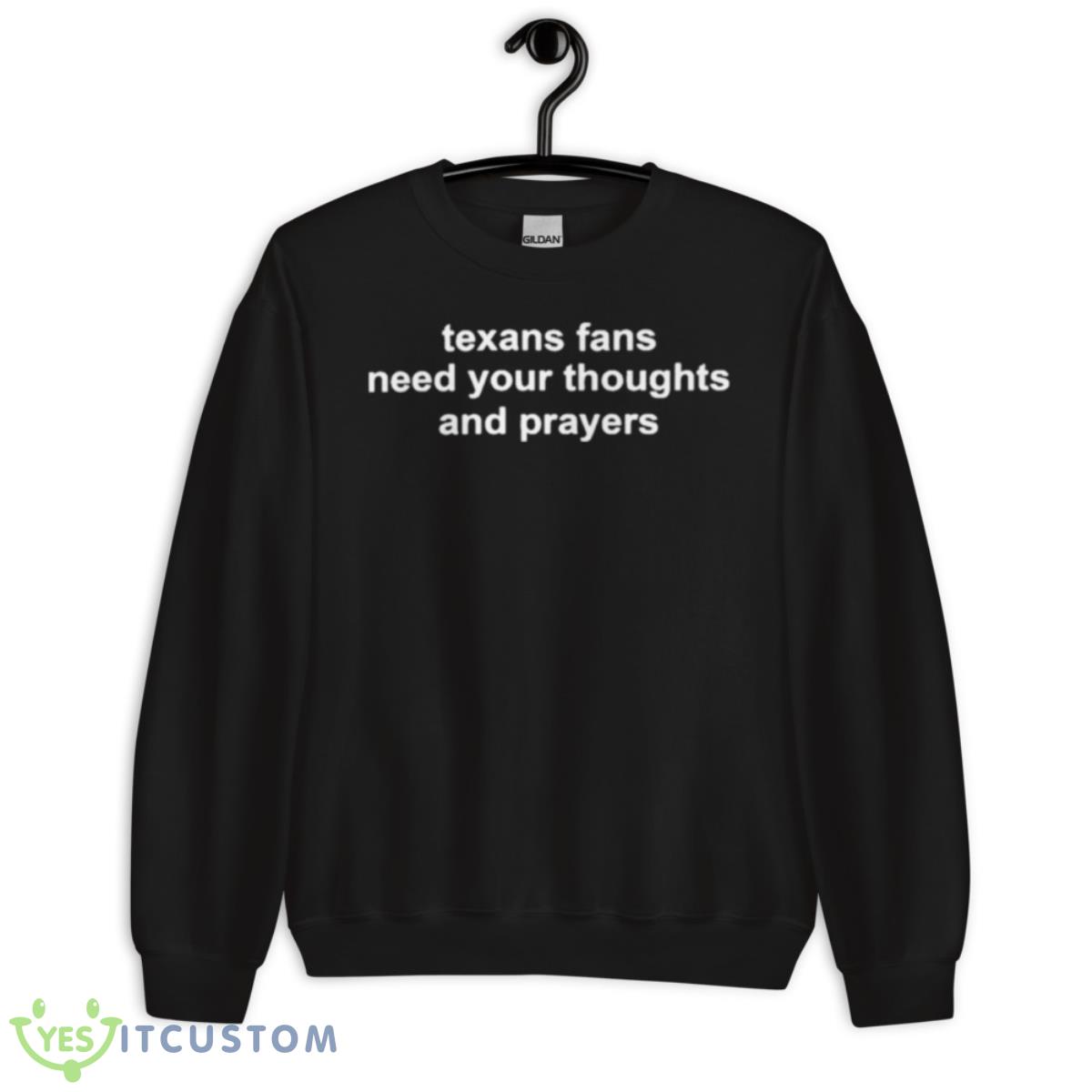 Texans Fans Need Your Thoughts And Prayers T Shirt 13 Texans Fans Need Your Thoughts And Prayers T Shirt - Unisex Crewneck Sweatshirt