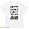 Text Ben Shapiro Facts Don’t Care Quote Shirt - 500 Men’s Classic Tee Gildan
