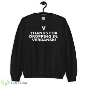 Thanks For Dropping In Verdansk shirt 8 Thanks For Dropping In Verdansk shirt - Unisex Crewneck Sweatshirt