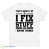 Thats What I Do I Fix Stuff Funny Dad Shirt - 500 Men’s Classic Tee Gildan