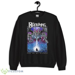 The Browning End Of Existence Remixed Shirt 8 The Browning End Of Existence Remixed Shirt - Unisex Crewneck Sweatshirt