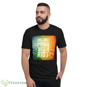 The First Pride Was A Riot Shirt 7 The First Pride Was A Riot Shirt - Short Sleeve T-Shirt