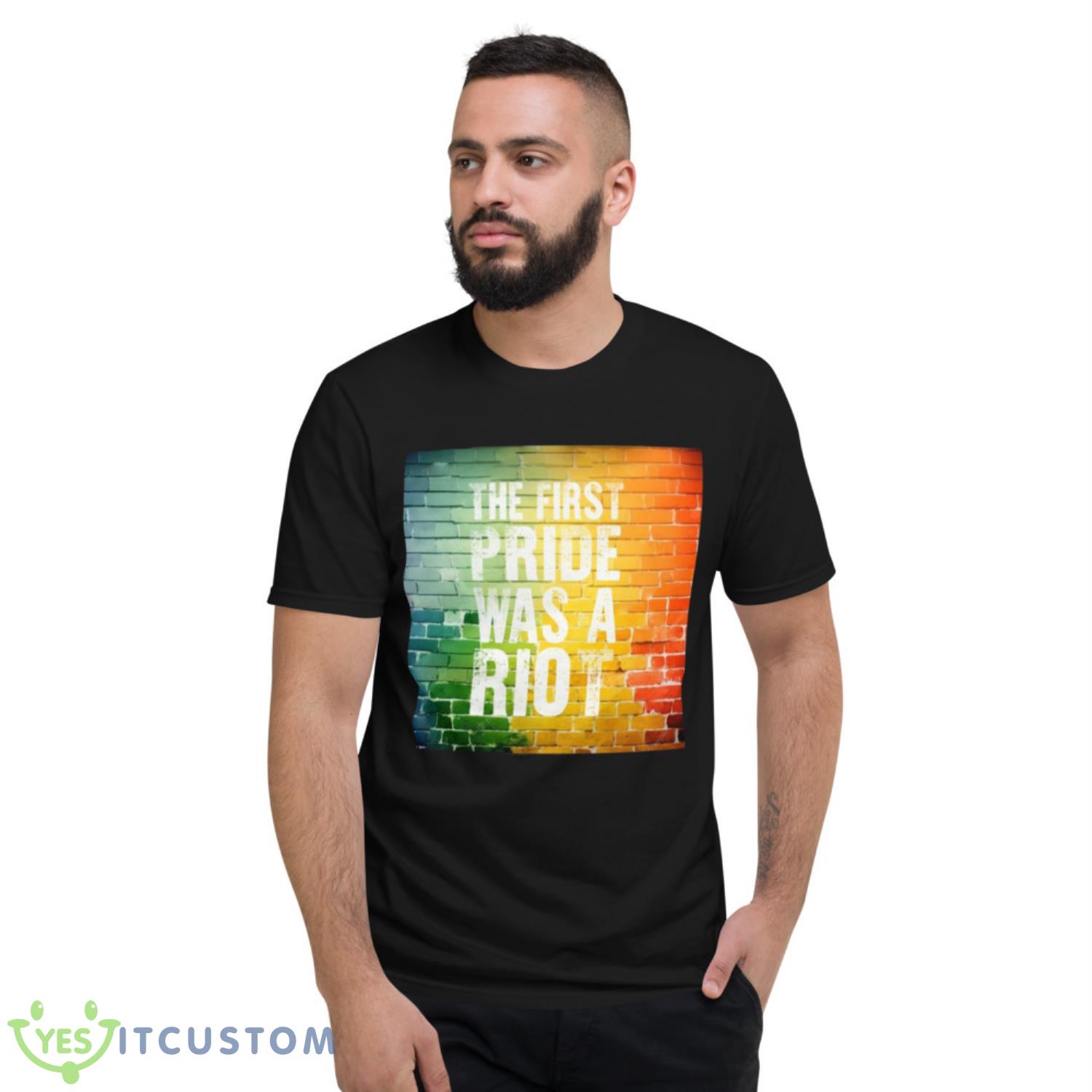 The First Pride Was A Riot Shirt 2 The First Pride Was A Riot Shirt - Short Sleeve T-Shirt