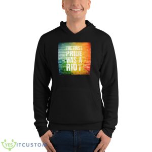 The First Pride Was A Riot Shirt 9 The First Pride Was A Riot Shirt - Unisex Fleece Pullover Hoodie