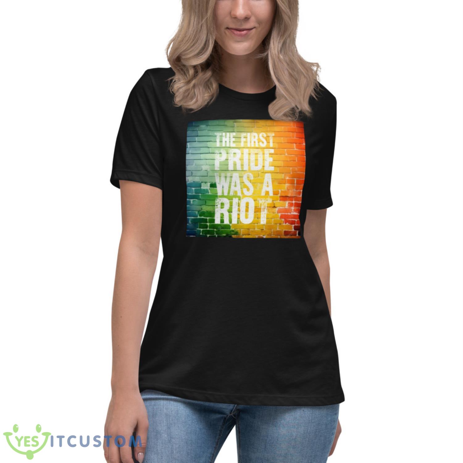 The First Pride Was A Riot Shirt 6 The First Pride Was A Riot Shirt - Women's Relaxed Short Sleeve Jersey Tee