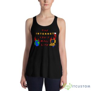 The internet isn’t real life shirt - 8800 Women's Flowy Racerback Tank