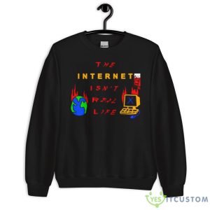 The internet isn’t real life shirt - 18000 Unisex Heavy Blend Crewneck Sweatshirt