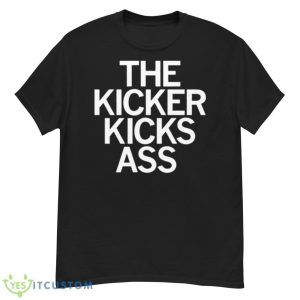 The Kicker Kicks Ass Shirt - G500 Men’s Classic T-Shirt