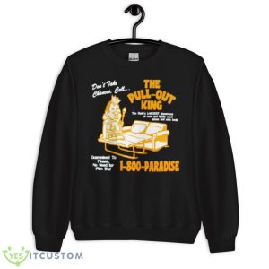 The Pull Out King Shirt 8 The Pull Out King Shirt - Unisex Crewneck Sweatshirt