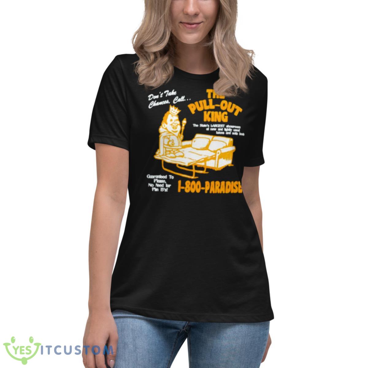 The Pull Out King Shirt 6 The Pull Out King Shirt - Women's Relaxed Short Sleeve Jersey Tee