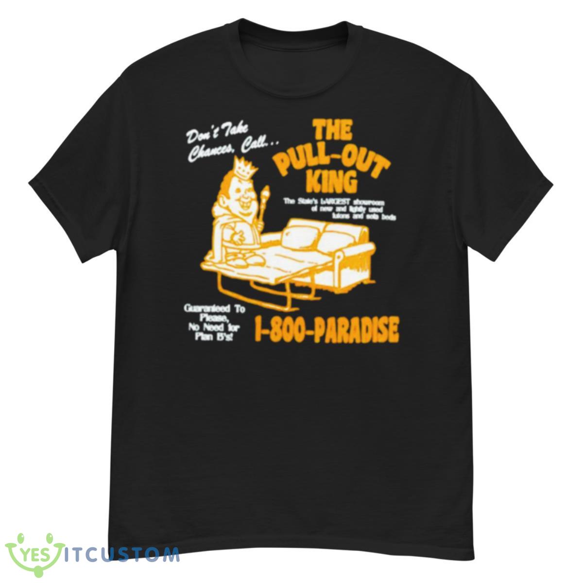 The Pull Out King Shirt 12 The Pull Out King Shirt - G500 Men’s Classic T-Shirt