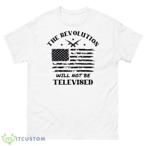 The Revolution Will Not Be Televised America Flag Shirt - 500 Men’s Classic Tee Gildan