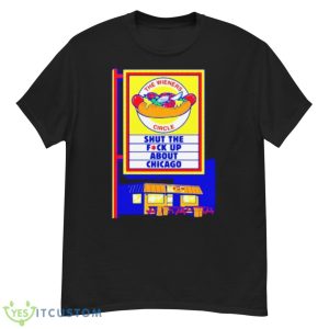 The wieners circle shut the fuck up about Chicago shirt - G500 Men’s Classic T-Shirt