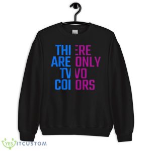 There Are Only Two Colors Shirt - Unisex Crewneck Sweatshirt