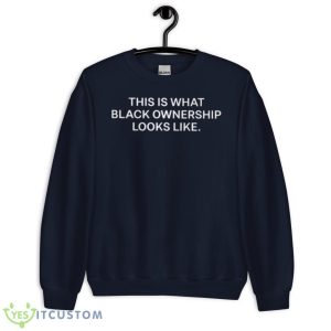 This Is What Black Ownership Looks Like Shirt - Unisex Crewneck Sweatshirt-1