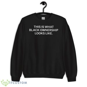 This Is What Black Ownership Looks Like Shirt - Unisex Crewneck Sweatshirt