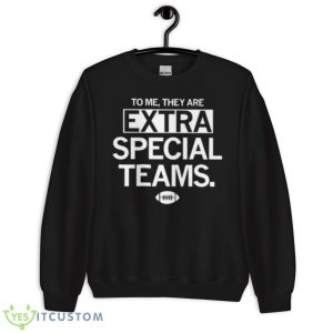 To Me They Are Extra Special Teams Shirt - Unisex Crewneck Sweatshirt