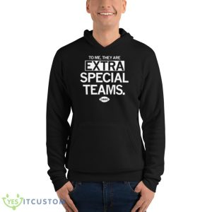 To Me They Are Extra Special Teams Shirt - Unisex Fleece Pullover Hoodie