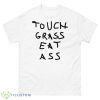 Touch Grass Eat Ass Shirt - 500 Men’s Classic Tee Gildan