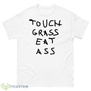 Touch Grass Eat Ass Shirt - 500 Men’s Classic Tee Gildan