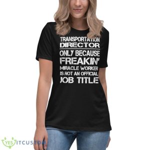 Transportation Director Only Because Freakin’ Miracle Worker Is Not An Official Job Title Shirt - Women's Relaxed Short Sleeve Jersey Tee
