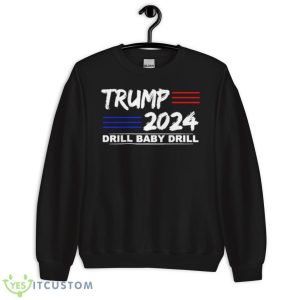 Trump 2024 Drill Baby Drill President Shirt - Unisex Crewneck Sweatshirt