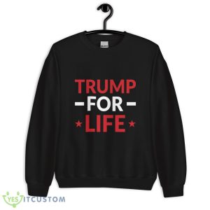 TRUMP FOR LIFE PRESIDENT 2024 USA Black T Shirt Gift For Men And Women - 18000 Unisex Heavy Blend Crewneck Sweatshirt