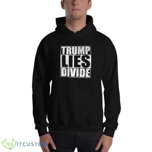 Trump Lies Divide Donald Trump Lies Matter 2024 T Shirt - 18500 Unisex Heavy Blend Hooded Sweatshirt