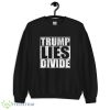 Trump Lies Divide Donald Trump Lies Matter 2024 T Shirt - 18000 Unisex Heavy Blend Crewneck Sweatshirt