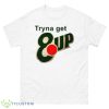 Tryna get 8up shirt - 500 Men’s Classic Tee Gildan