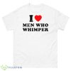 Vasari Core I Heart Men Who Whimper Shirt - 500 Men’s Classic Tee Gildan