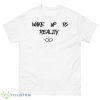 Wake Up To Reality Shirt - 500 Men’s Classic Tee Gildan