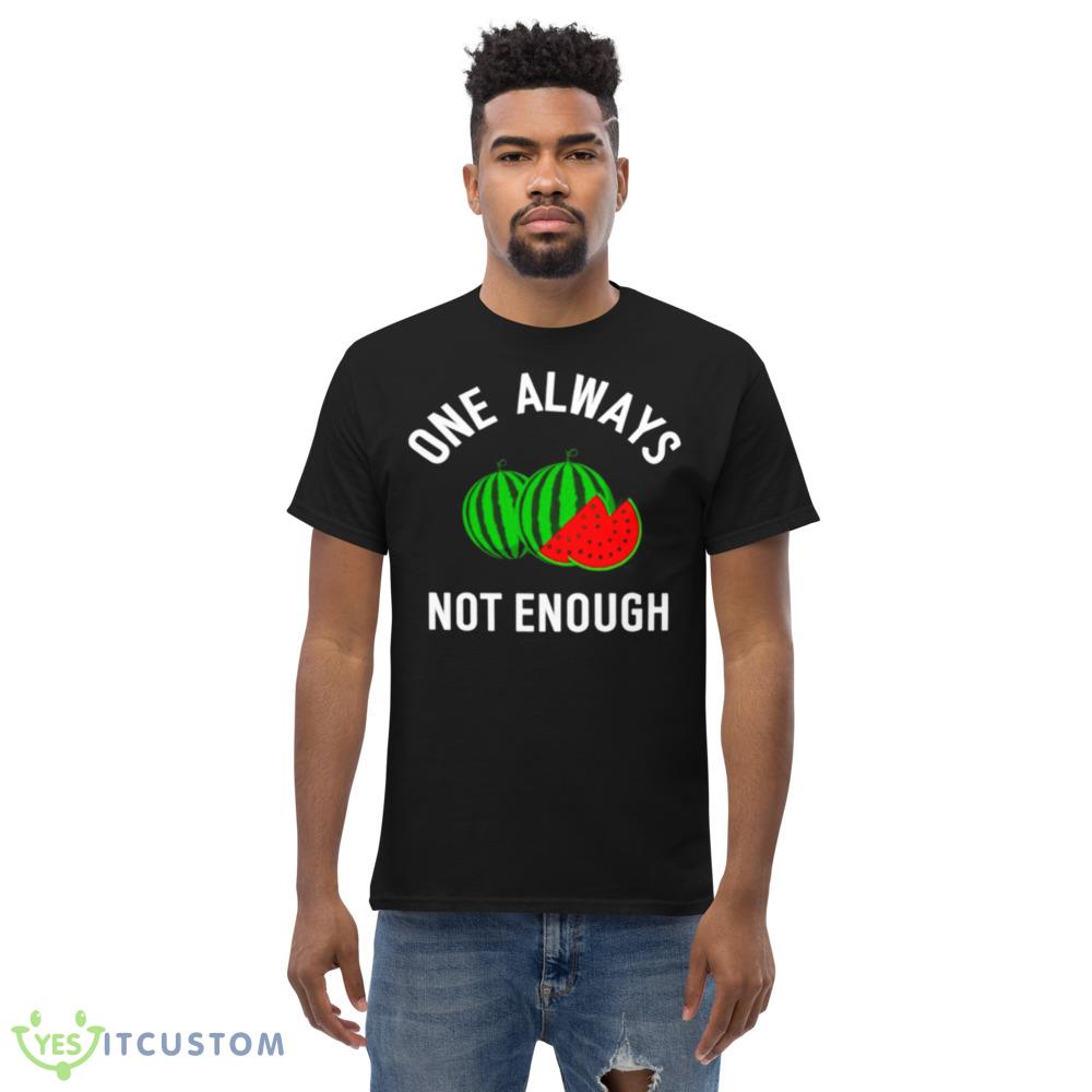 watermelon one always not enough shirt 5 watermelon one always not enough shirt - Men’s Classic Tee Gildan 5000