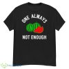 Watermelon One Always Not Enough Shirt - G500 Men’s Classic T-Shirt