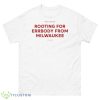 We All We Got Rooting For Errbody From Milwaukee Shirt - 500 Men’s Classic Tee Gildan