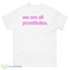 We are all prostitutes shirt - 500 Men’s Classic Tee Gildan