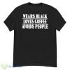 Wears Black Loves Coffee Avoids People shirt - G500 Men’s Classic T-Shirt