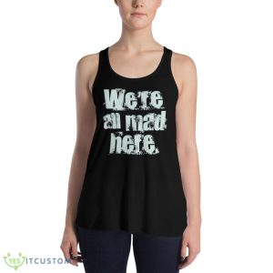 We’re All Mad Here Far Cry Funny Shirt 7 We’re All Mad Here Far Cry Funny Shirt - 8800 Women's Flowy Racerback Tank