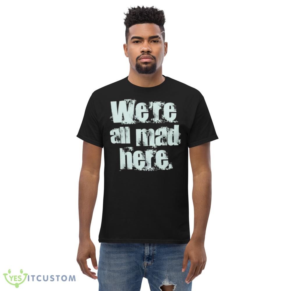 We’re All Mad Here Far Cry Funny Shirt 5 We’re All Mad Here Far Cry Funny Shirt - Men’s Classic Tee Gildan 5000