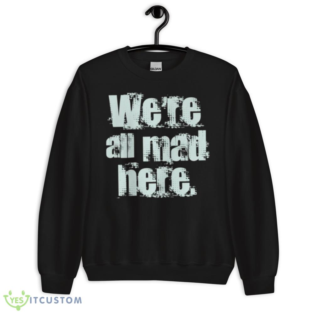 We’re All Mad Here Far Cry Funny Shirt 10 We’re All Mad Here Far Cry Funny Shirt - 18000 Unisex Heavy Blend Crewneck Sweatshirt