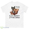 What Day Is Today Who Cares I’m Retired 2023 Shirt - 500 Men’s Classic Tee Gildan