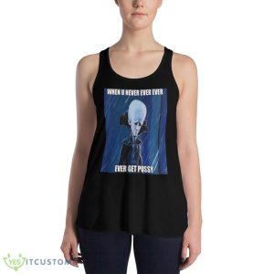 When You Never Ever Megamind Funny Shirt - 8800 Women's Flowy Racerback Tank